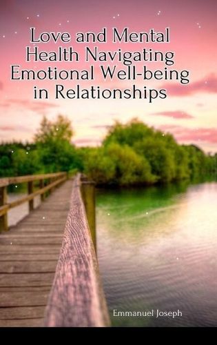 Love and Mental Health Navigating Emotional Well-being in Relationships