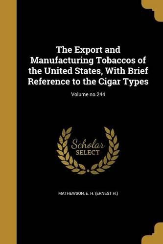 Cover image for The Export and Manufacturing Tobaccos of the United States, With Brief Reference to the Cigar Types; Volume no.244