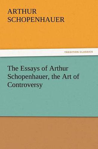 Cover image for The Essays of Arthur Schopenhauer, the Art of Controversy