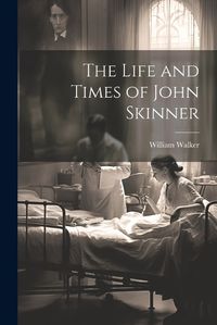 Cover image for The Life and Times of John Skinner