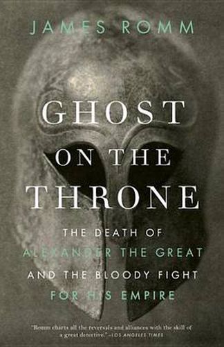 Cover image for Ghost on the Throne: The Death of Alexander the Great and the Bloody Fight for His Empire