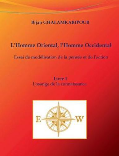 Cover image for L'Homme Oriental, l'Homme Occidental (Essai de modelisation de la pensee et de l'action): Livre I - Losange de la connaissance