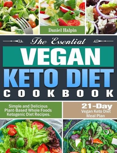 Cover image for The Essential Vegan Keto Diet Cookbook: Simple and Delicious Plant-Based Whole Foods Ketogenic Diet Recipes. (21-Day Vegan Keto Diet Meal Plan)