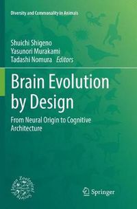 Cover image for Brain Evolution by Design: From Neural Origin to Cognitive Architecture