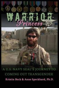 Cover image for Warrior Princess: A U.S. Navy Seal's Journey to Coming Out Transgender