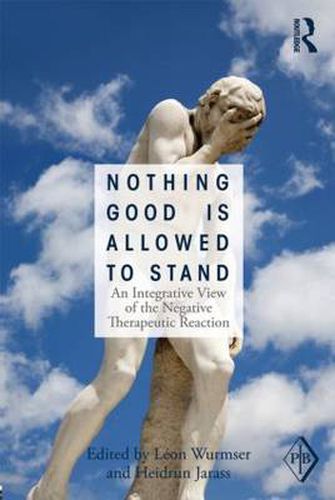 Cover image for Nothing Good Is Allowed to Stand: An Integrative View of the Negative Therapeutic Reaction