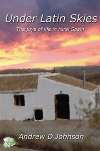 Cover image for Under Latin Skies: The Joys of Life in Rural Spain