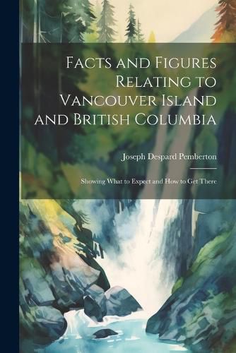 Cover image for Facts and Figures Relating to Vancouver Island and British Columbia