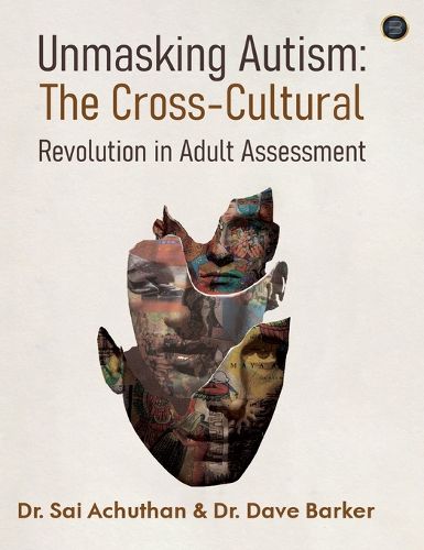 Cover image for Unmasking Autism: The Cross-Cultural Revolution in Adult Assessment