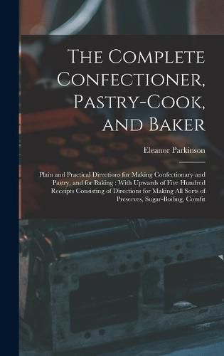 The Complete Confectioner, Pastry-Cook, and Baker