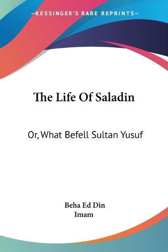 Cover image for The Life of Saladin: Or, What Befell Sultan Yusuf