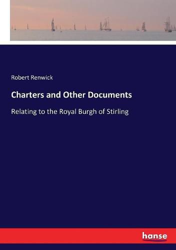 Cover image for Charters and Other Documents: Relating to the Royal Burgh of Stirling