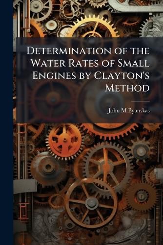 Cover image for Determination of the Water Rates of Small Engines by Clayton's Method