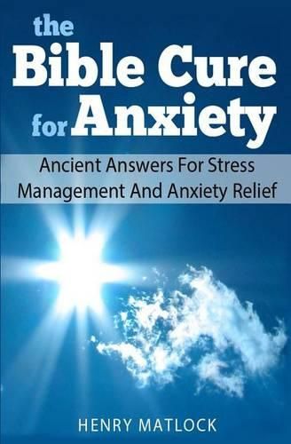 Cover image for The Bible Cure for Anxiety: Ancient Answers For Stress Management and Anxiety Relief