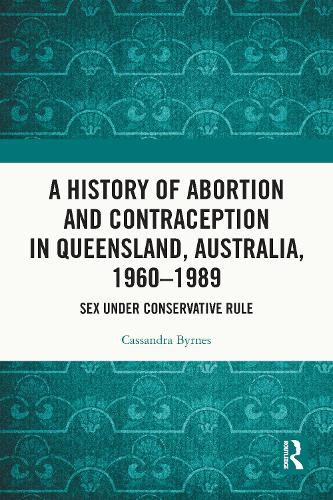 Cover image for A History of Abortion and Contraception in Queensland, Australia, 1960-1989