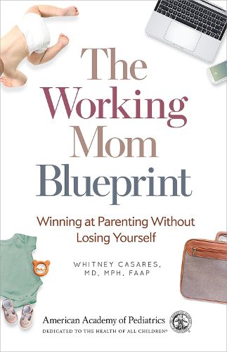 Cover image for The Working Mom Blueprint: Winning at Parenting Without Losing Yourself