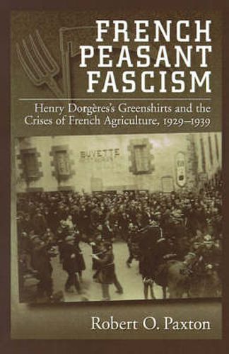 Cover image for French Peasant Fascism: Henry Dorgeres' Greenshirts and the Crises of French Agriculture, 1929-1939