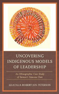 Cover image for Uncovering Indigenous Models of Leadership: An Ethnographic Case Study of Samoa's Talavou Clan