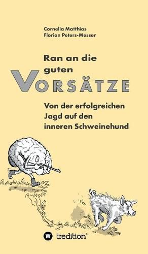 Cover image for Ran an die guten Vorsatze: Von der erfolgreichen Jagd auf den inneren Schweinehund