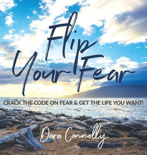 Cover image for Flip Your Fear: Crack the Code on Fear & Get the Life You Want!