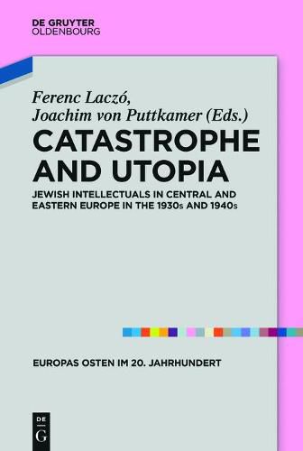 Cover image for Catastrophe and Utopia: Jewish Intellectuals in Central and Eastern Europe in the 1930s and 1940s