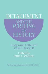 Cover image for Detachment and the Writing of History: Essays and Letters of Carl L. Becker