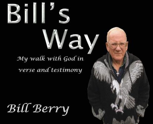 Cover image for Bill's Way: My walk with God in verse and testimony