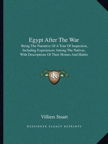 Cover image for Egypt After the War: Being the Narrative of a Tour of Inspection, Including Experiences Among the Natives, with Descriptions of Their Homes and Habits