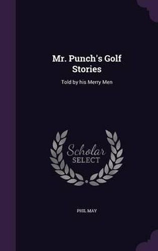Cover image for Mr. Punch's Golf Stories: Told by His Merry Men