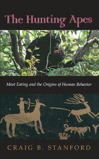 Cover image for The Hunting Apes: Meat Eating and the Origins of Human Behavior