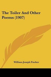 Cover image for The Toiler and Other Poems (1907)