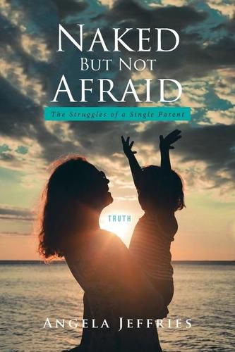 Cover image for Naked But Not Afraid: The Struggles of a Single Parent