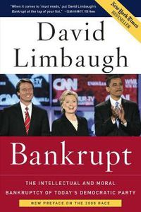 Cover image for Bankrupt: The Intellectual and Moral Bankruptcy of Today's Democratic Party