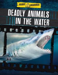 Cover image for Deadly Animals in the Water