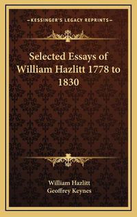 Cover image for Selected Essays of William Hazlitt 1778 to 1830