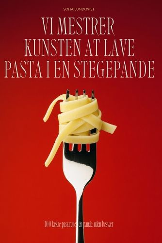 Cover image for VI Mestrer Kunsten at Lave Pasta I En Stegepande