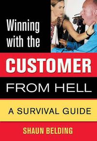 Cover image for Winning with the Customer from Hell: A Survival Guide