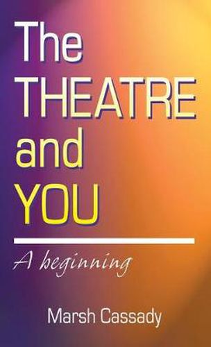 Cover image for Theatre and You: A Beginning Introduction to the Fascinating World of Theatre