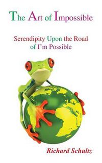 Cover image for The Art of Impossible: Serendipity Upon the Road of I'm Possible