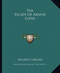 Cover image for The Escape of Arsene Lupin