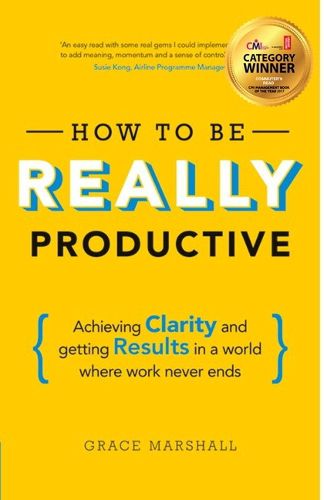 Cover image for How To Be REALLY Productive: Achieving clarity and getting results in a world where work never ends