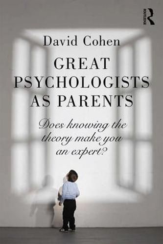 Great Psychologists as Parents: Does knowing the theory make you an expert?