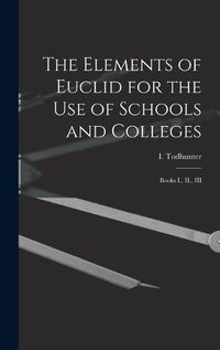 Cover image for The Elements of Euclid for the use of Schools and Colleges