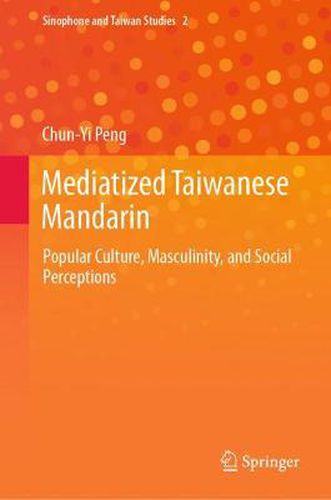 Cover image for Mediatized Taiwanese Mandarin: Popular Culture, Masculinity, and Social Perceptions