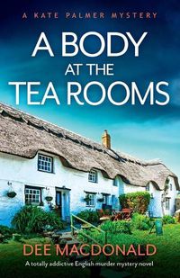 Cover image for A Body at the Tea Rooms: A totally addictive English murder mystery novel