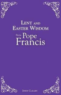 Cover image for Lent and Easter Wisdom from Pope Francis