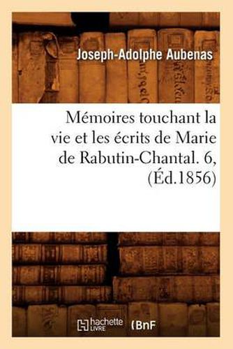 Memoires Touchant La Vie Et Les Ecrits de Marie de Rabutin-Chantal. 6, (Ed.1856)