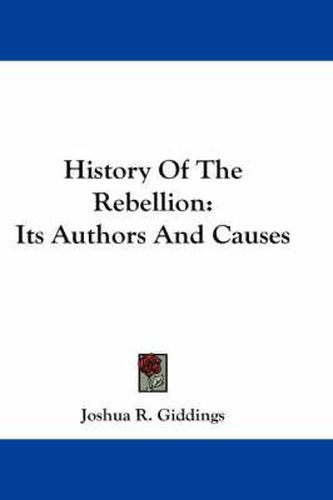 Cover image for History of the Rebellion: Its Authors and Causes