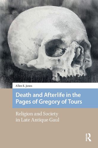 Cover image for Death and Afterlife in the Pages of Gregory of Tours