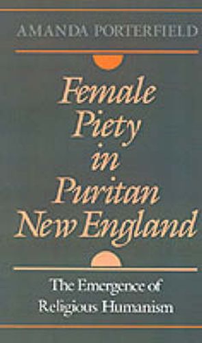 Cover image for Female Piety in Puritan New England: The Emergence of Religious Humanism